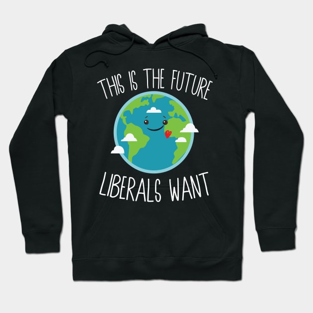 This Is The Future Liberals Want Hoodie by Eugenex